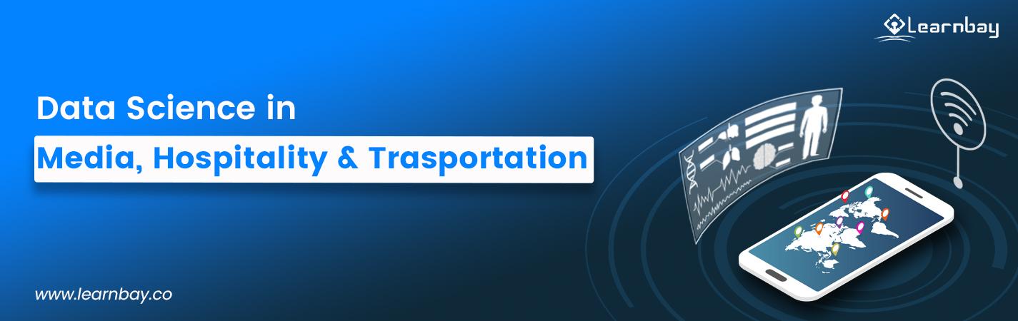 A banner image titled, 'Data science in Media, Hospitality, and Transportation' shows an illustration of a smartphones, a display and a wifi routing point.