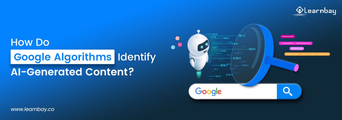 How Do Google Algorithms Identify AI-Generated Content?