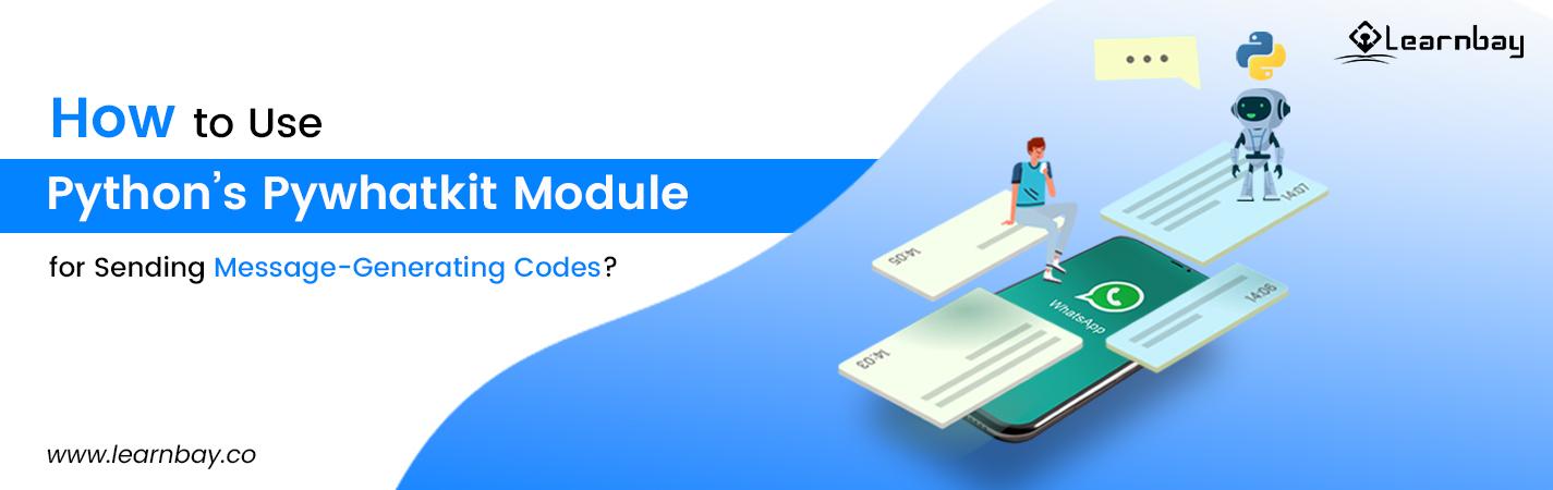 An image titled, 'How to Use Python's Pywhatkit Module for sending Messages-Generating codes?' shows a Python-based AI bot and a person looking at the WhatsApp logo.