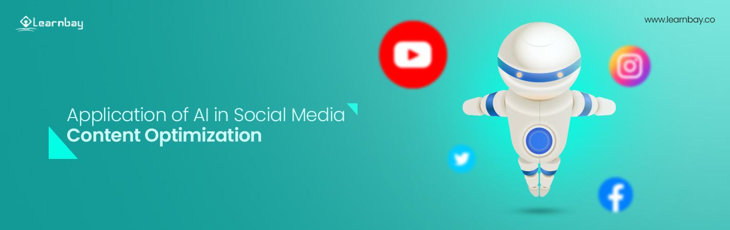 A banner image titled, ' Application of AI in Social Media Content Optimization' contains the logo of YouTube, Facebook, Twitter, and Instagram.