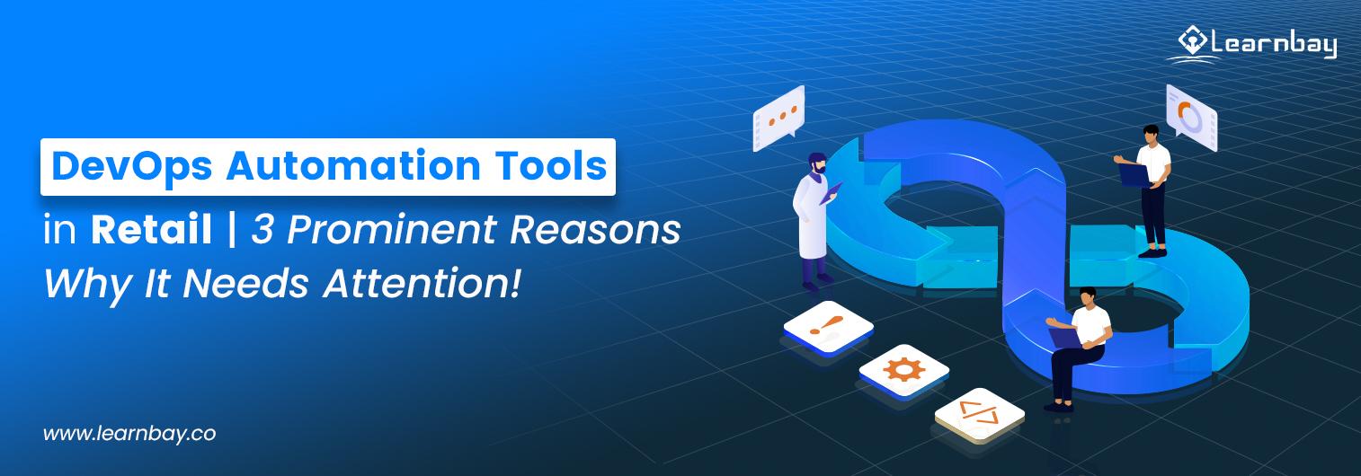 A banner image titled, 'DevOps Automation Tools in Retail | 3 Prominent Reasons Why It Needs Attention!', shows three programmers with their systems positioned around a 3D DevOps logo.