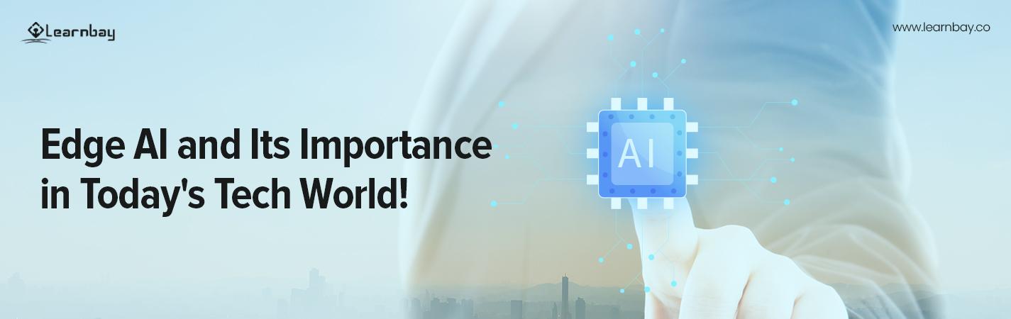 A banner image titled , 'Edge AI and Its Importance in Today's Tech World!'