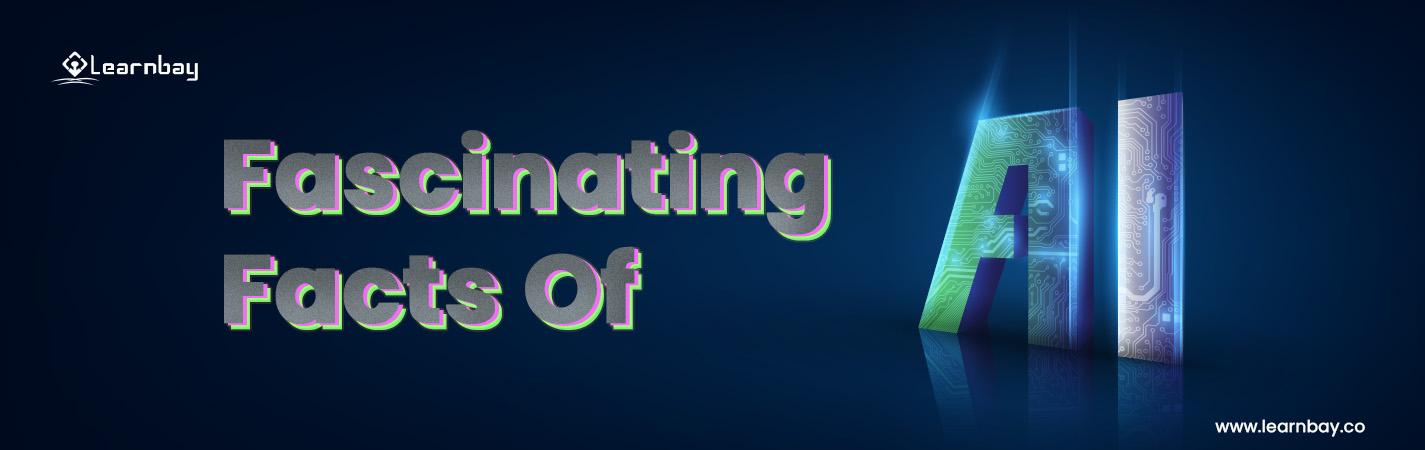 A banner images titled, 'Fascinating Facts of AI.'