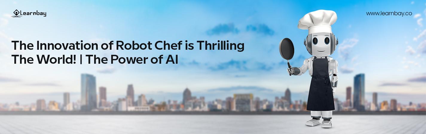 A robot wearing a chef outfit and holding a pan, resembling a real robot chef. The accompanying Text reads, 'The Innovation of Robot Chef is Thrilling The World! The Power of AI'