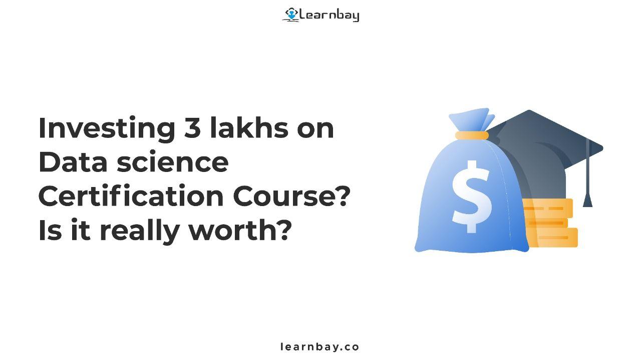 An image titled, 'investing 3 lakhs on Data Science Certification course? is it really worth it?' shows a bag with a dollar sign and a convocation hat.