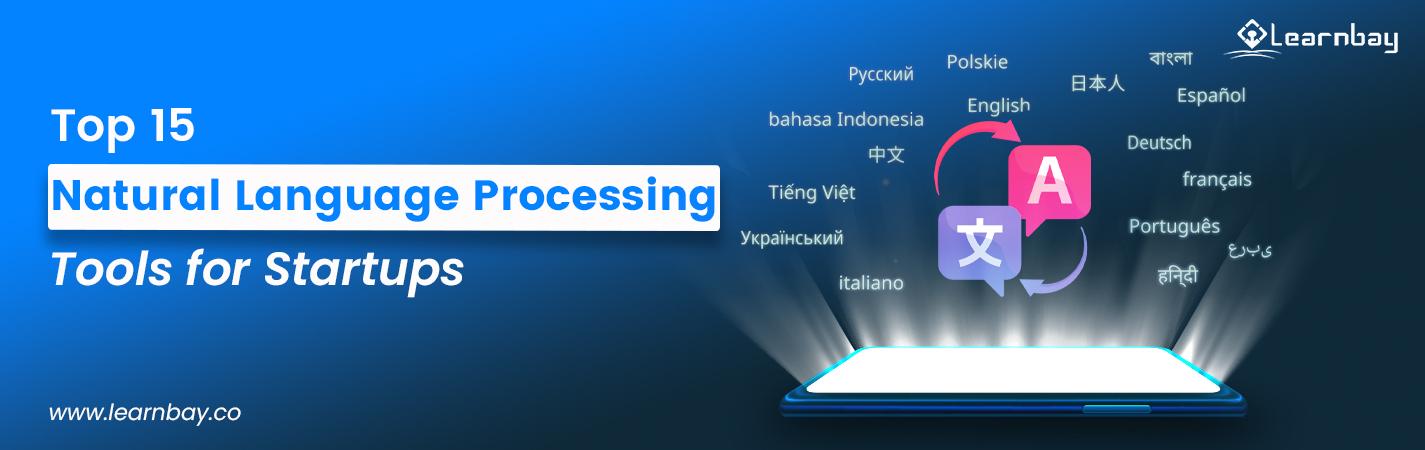 A banner image titled, 'Top 15 Natural Language Processing Tools for Startups' shows a tab display projects several NLP steps.