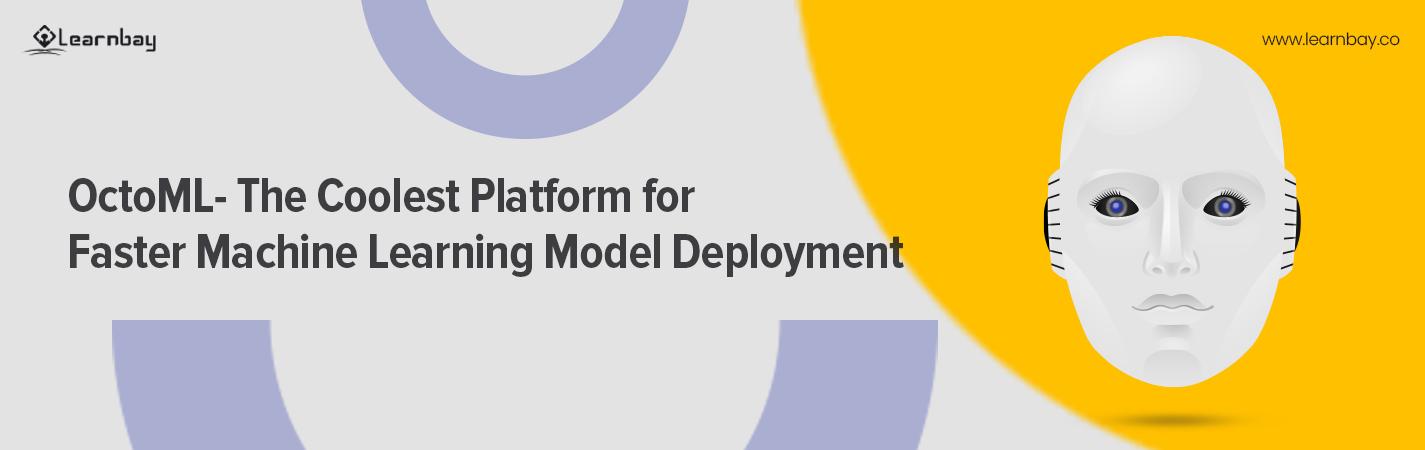 A banner image titled, 'OctoML- The Coolest Platform for Faster Machine Learning Model Deployment'
