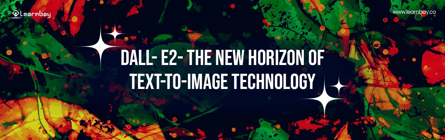 A banner image titled as, 'DALL-E2- THE NEW HORIZON TEXT-TO-IMAGE TECHNOLGY'