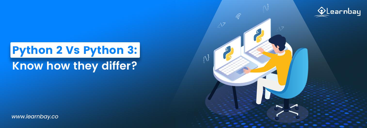 An illustrative banner image titled, 'Python 2 Vs Python 3: Know how they differ?' shows a person seated on a chair using two laptops. Both laptops show the Python logo.