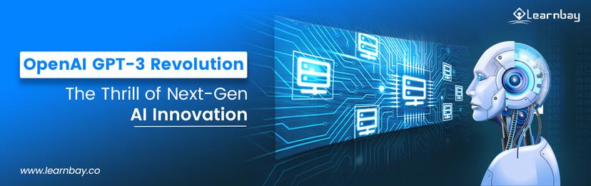 OpenAI GPT-3 : The Thrill of Next-Gen AI Innovation | Learnbay