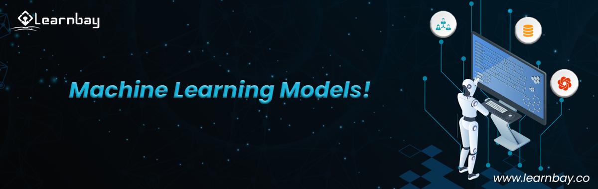 A quick guide to the types of Machine Learning Models